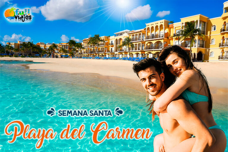 Paquetes Semana Santa en Playa del Carmen 2026